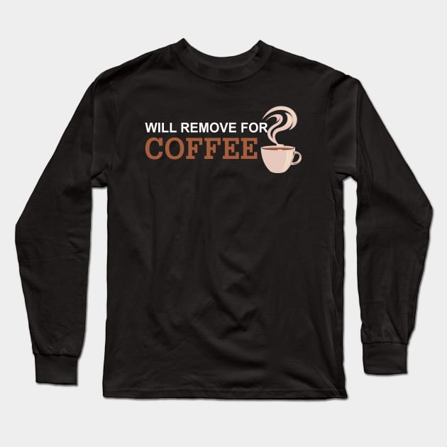 Will Remove For Coffee Funny Saying Long Sleeve T-Shirt by Mr.Speak